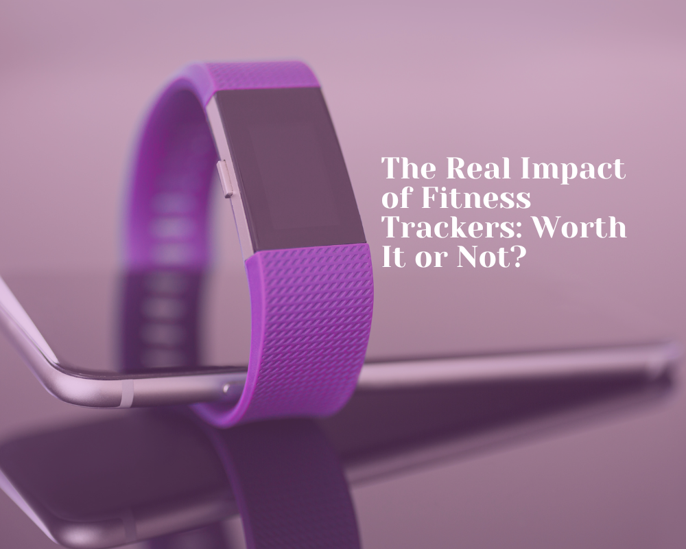 Innerstrong Fitness The Real Impact of Fitness Trackers Worth It or Not